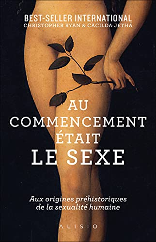 Au commencement était le sexe: Aux origines de la sexualité moderne