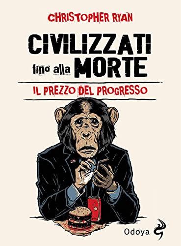 Civilizzati fino alla morte. Il prezzo del progresso (Odoya library)