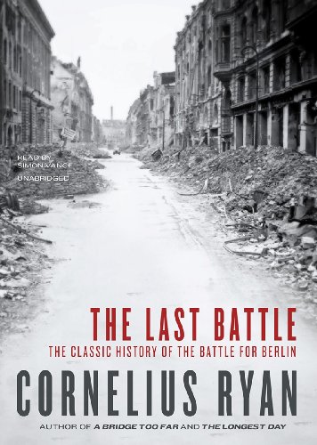 The Last Battle: The Classic History of the Battle for Berlin
