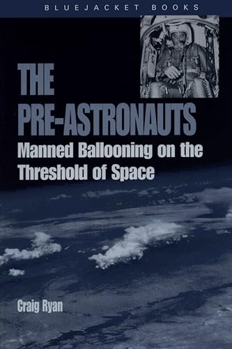 The Pre-Astronauts: Manned Ballooning on the Threshold of Space (Bluejacket Paperbacks)