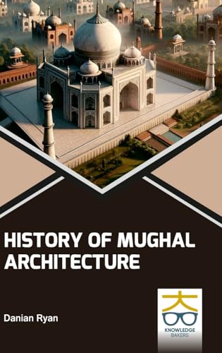 History of Mughal Architecture History of Mughal Architecture von Knowledge Bakers