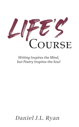 Life's Course: Writing Inspires the Mind, but Poetry Inspires the Soul von Austin Macauley Publishers