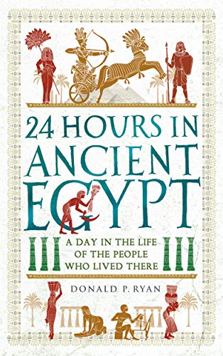 24 Hours in Ancient Egypt: A Day in the Life of the People Who Lived There von Michael O'Mara Books