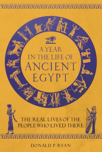 A Year in the Life of Ancient Egypt: The Real Lives of the People Who Lived There von Michael O'Mara Books
