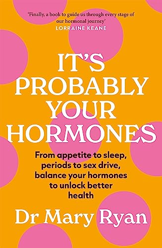 It's Probably Your Hormones: From appetite to sleep, periods to sex drive, balance your hormones to unlock better health It's Probably Your Hormones: From appetite to sleep, periods to sex drive, balance your hormones to unlock better health