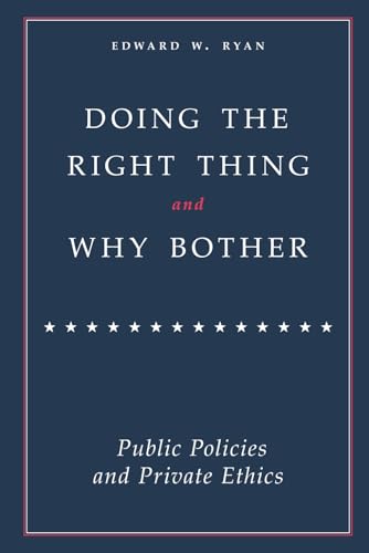 Doing the Right Thing and Why Bother: Public Policies and Private Ethics von American Institute for Economic Research