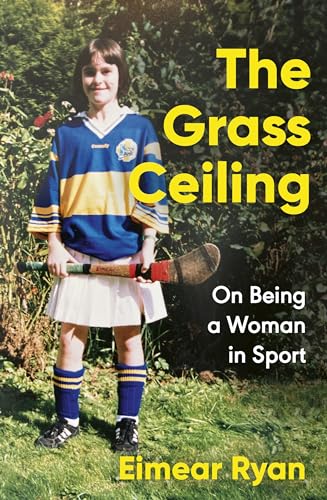 The Grass Ceiling: On Being a Woman in Sport von Sandycove