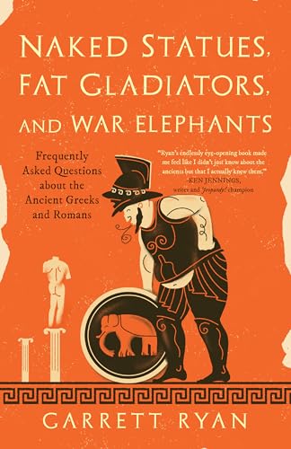 Naked Statues, Fat Gladiators, and War Elephants: Frequently Asked Questions about the Ancient Greeks and Romans von Rowman & Littlefield Publ