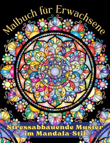 Malbuch für Erwachsene - Stressabbauende Muster im Mandala-Stil: Ein Ausmalbuch für Erwachsene Zur Entspannung, Stressabbau und Achtsamkeit - 50 Wunderschöne Mandalas
