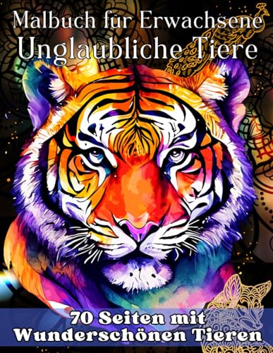 Malbuch für Erwachsene - Unglaubliche Tiere - 70 Seiten mit Wunderschönen Tieren: Entspannendes Buch zur Beruhigung Ihres Geistes – Stressabbauende Mandala-Tierdesigns Malbuch für Erwachsene - Unglaubliche Tiere - 70 Seiten mit Wunderschönen Tieren: Entspannendes Buch zur Beruhigung Ihres Geistes – Stressabbauende Mandala-Tierdesigns