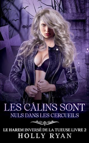 Les Câlins Sont Nuls dans les Cercueils (Le Harem Inversé de la Tueuse, Band 2) von Holly Ryan