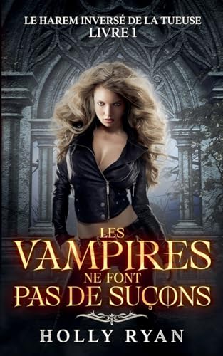 Les Vampires Ne Font Pas de Suçons (Le Harem Inversé de la Tueuse, Band 1) von Holly Ryan