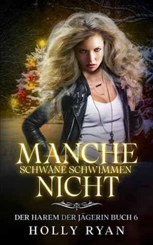 Manche Schwäne schwimmen nicht (Der Harem der Jägerin, Band 6)