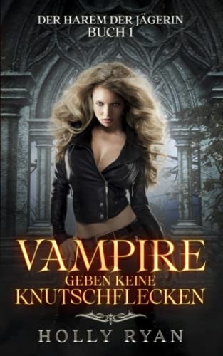 Vampire geben keine Knutschflecken (Der Harem der Jägerin, Band 1)