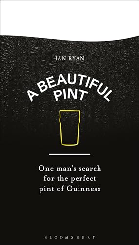 A Beautiful Pint: One Man's Search for the Perfect Pint of Guinness von Bloomsbury Publishing