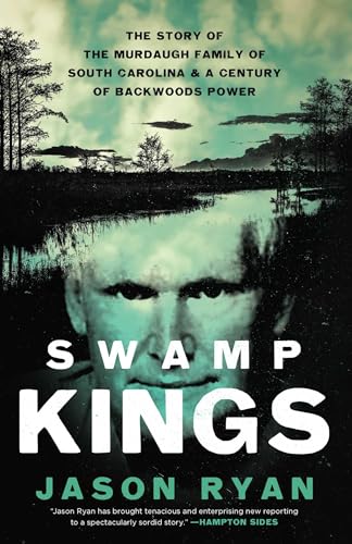 Swamp Kings: The Story of the Murdaugh Family of South Carolina and a Century of Backwoods Power von Pegasus Crime