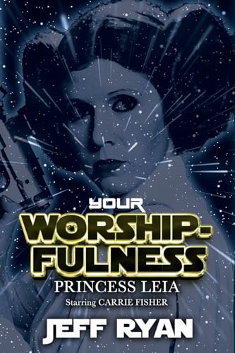 Your Worshipfulness, Princess Leia: Starring Carrie Fisher Your Worshipfulness, Princess Leia: Starring Carrie Fisher von Riverdale Avenue Books