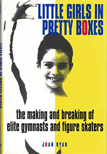 Little Girls in Pretty Boxes: The Making and Breaking of Elite Gymnasts and Figure Skaters