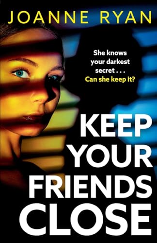 Keep Your Friends Close: The BRAND NEW relentlessly gripping, addictive psychological thriller from Joanne Ryan for 2024 von Boldwood Books