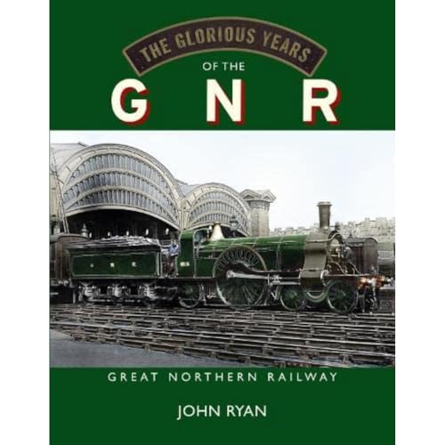 The Glorious Years of the GNR Great Northern Railway The Glorious Years of the GNR Great Northern Railway von Great Northern Books Ltd