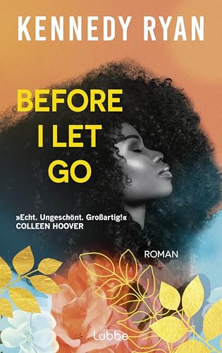 Before I Let Go: Roman. Eine perfekte Second-Chance-Romance über Hoffnung, Heilung und darüber, was es wirklich bedeutet, ein Leben lang zu lieben von Lübbe