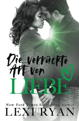 Die verrückte Art von Liebe (Die Jungs von Jackson Harbor, Band 5) von Lexi Ryan