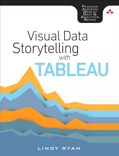 Visual Data Storytelling with Tableau (Pearson Addison-Wesley Data & Analytics)