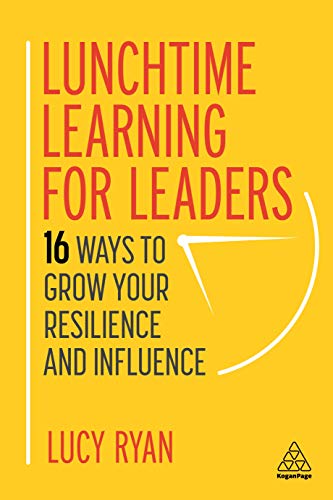 Lunchtime Learning for Leaders: 16 Ways to Grow Your Resilience and Influence
