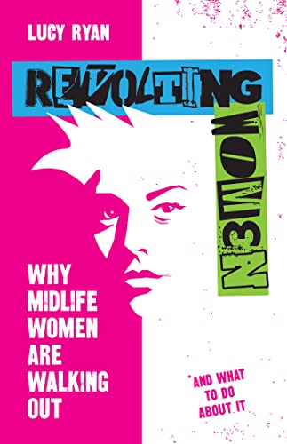 Revolting Women: Why Midlife Women Are Walking Out, and What to Do About It von Practical Inspiration Publishing
