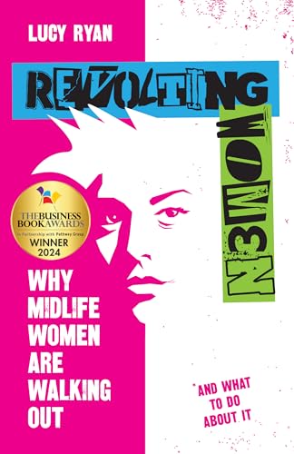 Revolting Women: Why midlife women are walking out, and what to do about it Revolting Women: Why midlife women are walking out, and what to do about it von Practical Inspiration Publishing