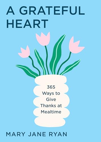 A Grateful Heart: 365 Ways to Give Thanks at Mealtime von TMA Press