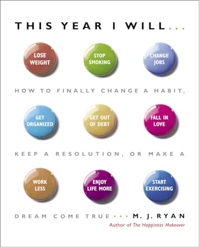 This Year I Will...: How to Finally Change a Habit, Keep a Resolution, or Make a Dream Come True
