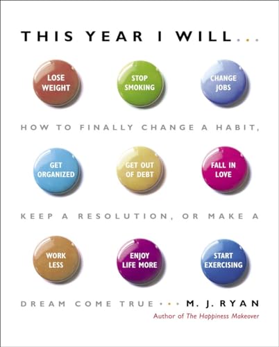 This Year I Will...: How to Finally Change a Habit, Keep a Resolution, or Make a Dream Come True This Year I Will...: How to Finally Change a Habit, Keep a Resolution, or Make a Dream Come True