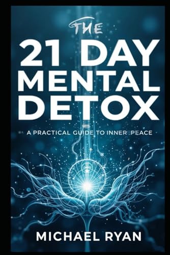 The 21 Day Mental Detox: A Practical Guide To Inner Peace von Independently published