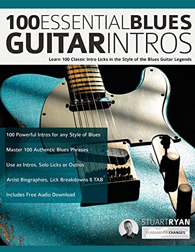 100 Essential Blues Guitar Intros: Learn 100 Classic Intro Licks in the Style of the Blues Guitar Greats (Learn How to Play Blues Guitar)