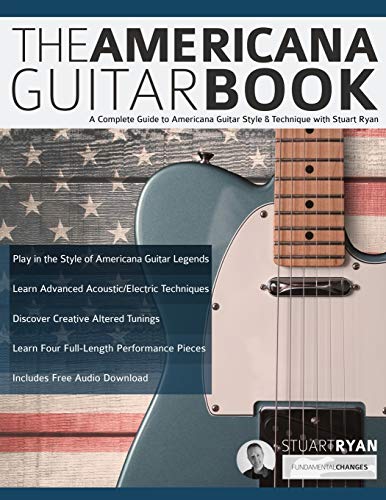 The Americana Guitar Book: A Complete Guide to Americana Guitar Style & Technique with Stuart Ryan (Learn How to Play Country Guitar, Band 1) von WWW.Fundamental-Changes.com