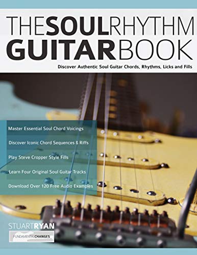 The Soul Rhythm Guitar Book: Discover Authentic Soul Guitar Chords, Rhythms, Licks and Fills (Learn How to Play Blues Guitar, Band 1) von WWW.Fundamental-Changes.com