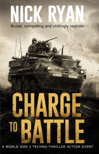 Charge To Battle: A World War 3 Techno-Thriller Action Event (Nick Ryan's World War 3 Military Fiction Technothrillers) von Independently published