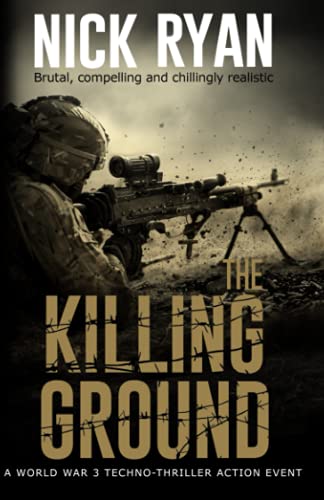 The Killing Ground: A World War 3 Techno-Thriller Action Event (Nick Ryan's World War 3 Military Fiction Technothrillers) von Independently published