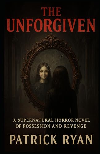 The Unforgiven: A Supernatural Horror Novel of Possession and Revenge von Independently published
