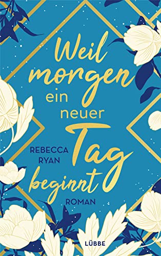 Weil morgen ein neuer Tag beginnt: Roman