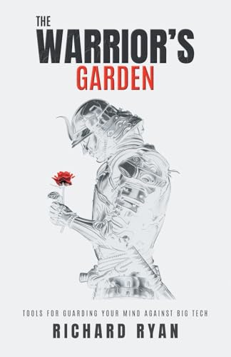 The Warrior's Garden: Tools for Guarding Your Mind Against Big Tech The Warrior's Garden: Tools for Guarding Your Mind Against Big Tech von Lioncrest Publishing