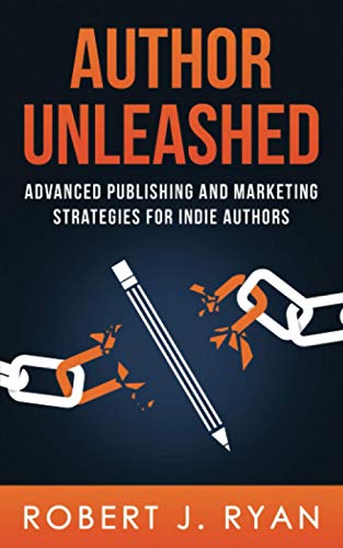 Author Unleashed: Advanced Publishing and Marketing Strategies for Indie Authors (Self-publishing Guide, Band 1)