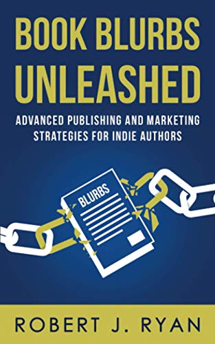 Book Blurbs Unleashed: Advanced Publishing and Marketing Strategies for Indie Authors (Self-publishing Guide, Band 2)