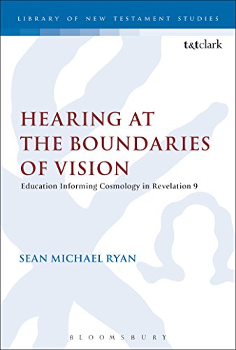 Hearing at the Boundaries of Vision: Education Informing Cosmology In Revelation 9 (The Library of New Testament Studies) von T&T Clark