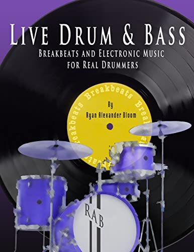 Live Drum & Bass: Breakbeats and Electronic Music for Real Drummers von CREATESPACE