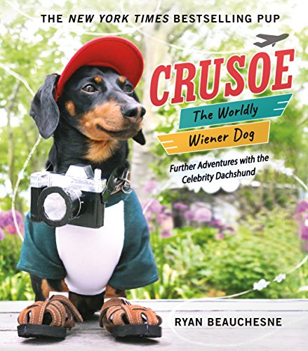 Crusoe, the Worldly Wiener Dog: Further Adventures with the Celebrity Dachshund von Griffin