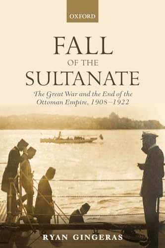 Fall of the Sultanate: The Great War and the End of the Ottoman Empire 1908-1922 (The Greater War) (Greater War 1912-1923) von Oxford University Press