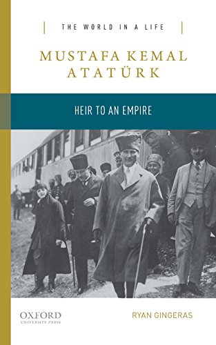 Mustafa Kemal Ataturk: Heir to the Empire (World in a Life): Heir to an Empire (The World in a Life) von Oxford University Press, USA