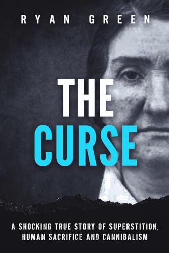 The Curse: A Shocking True Story of Superstition, Human Sacrifice and Cannibalism (True Crime)